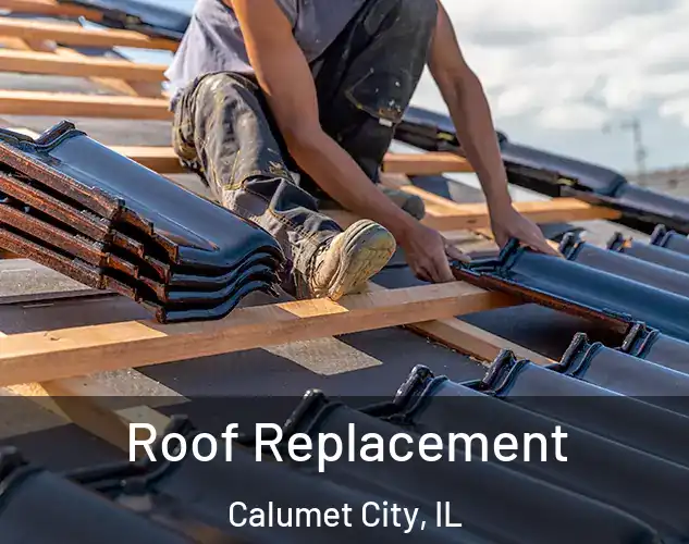  Roof Replacement Calumet City, IL